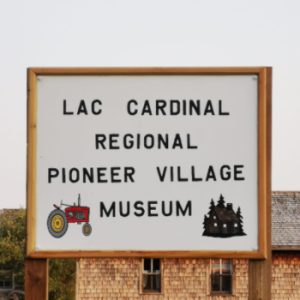 Lac Cardinal Pioneer Village Museum